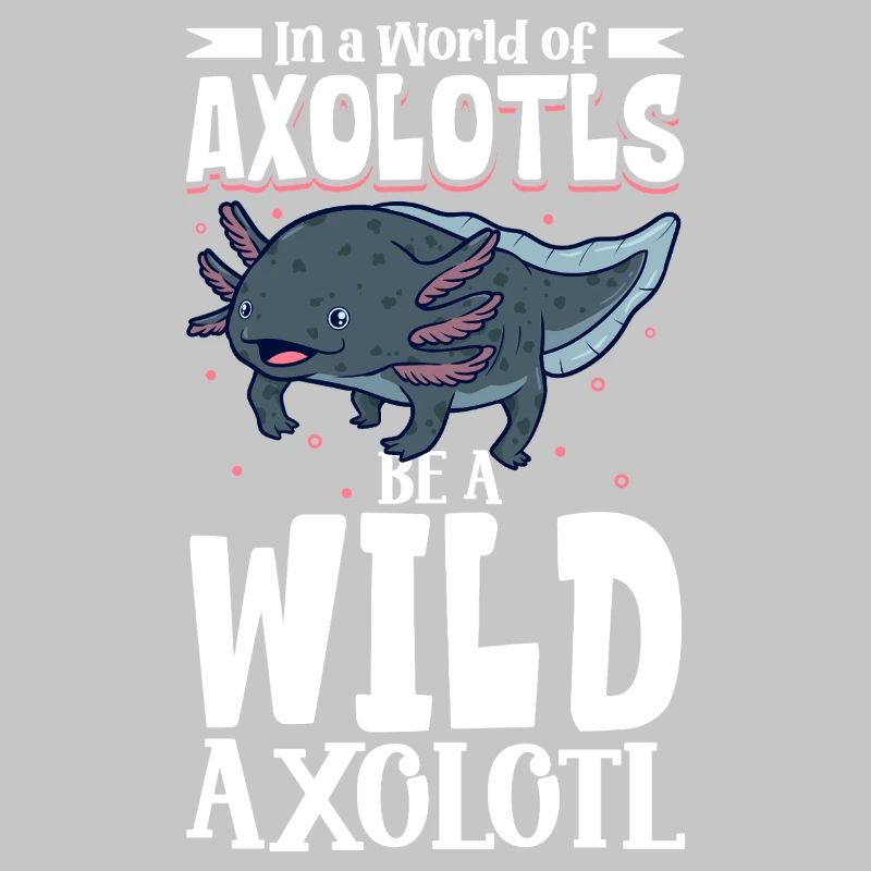 Sei ein Wild Axolotl