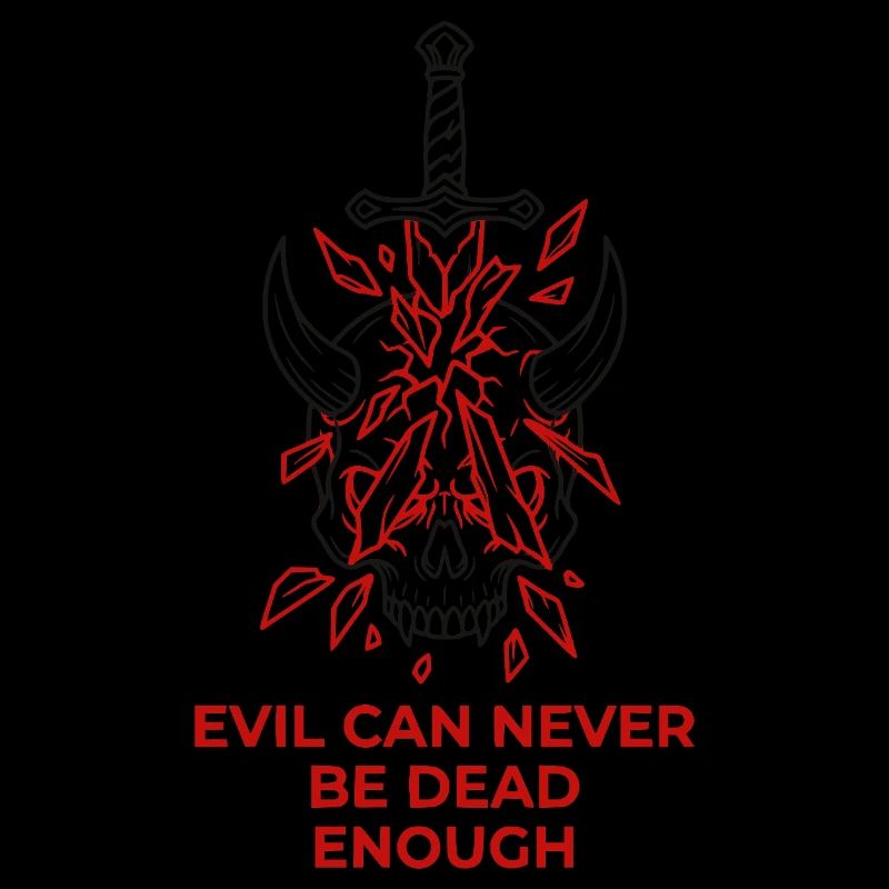 Evil Can Never Be Dead Enough
