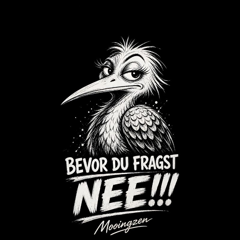 Bevor DU fragst: NEE!