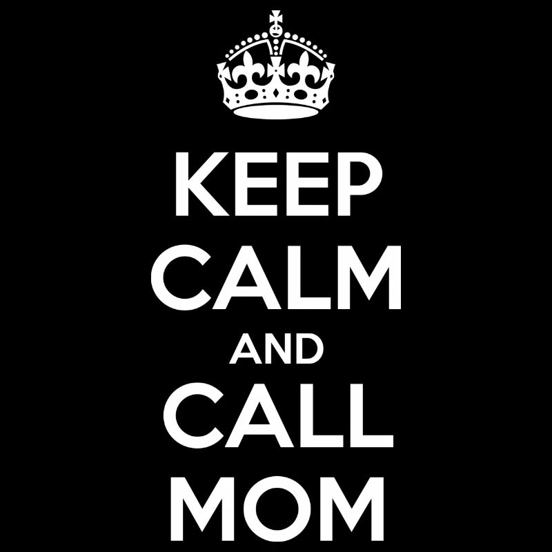 Keep Calm and Call Mom