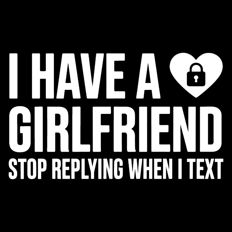 I Have A Girlfriend Stop Replying Anti Flirt Party