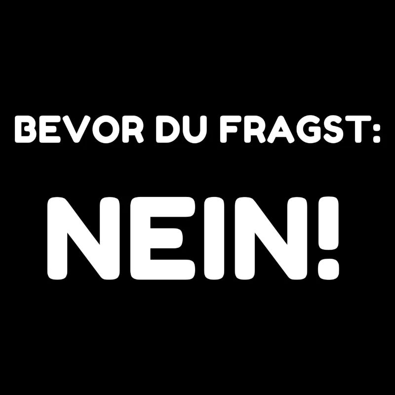 Bevor du fragst: Nein!