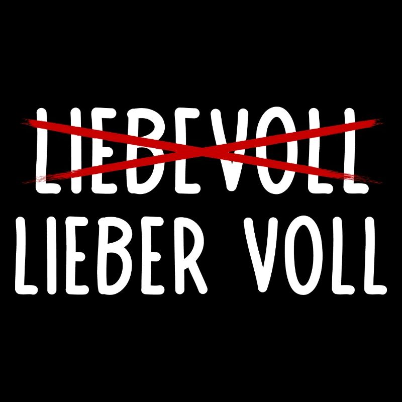 Lieber voll als Liebevoll / Witziger Bier Spruch
