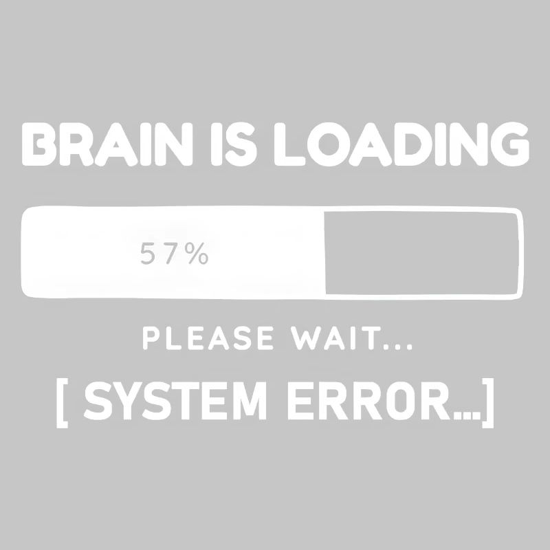 Brain is Loading System Error – Funny Saying