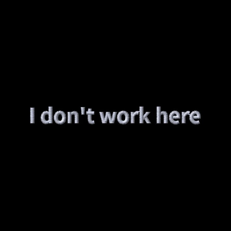 Statement "I don't work here" embroidered
