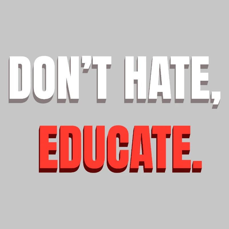 Don't Hate Educate Message