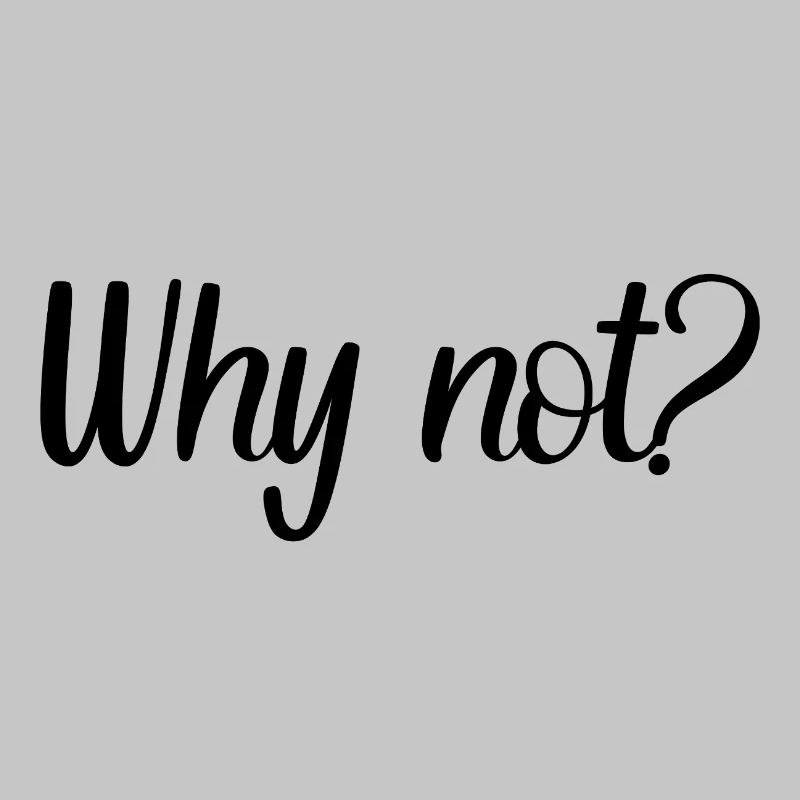 Why not?