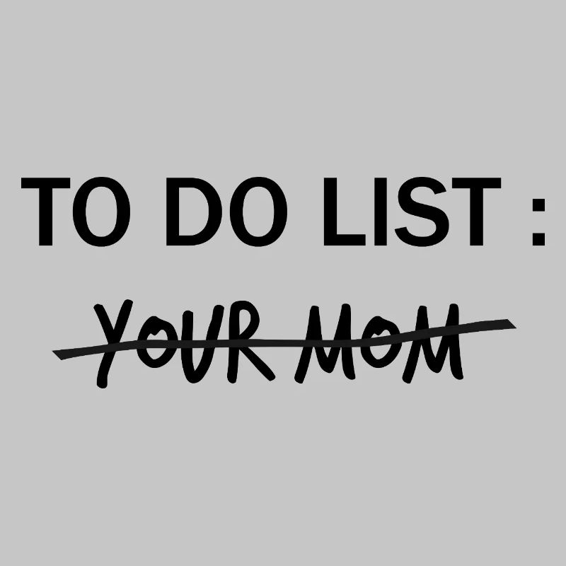 LISTE DE CHOSES À FAIRE : Ta mère