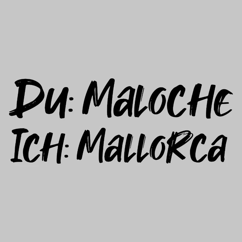 Du: Maloche Ich: Mallorca