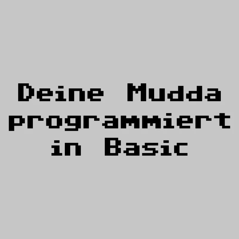 Deine Mudda programmiert in Basic