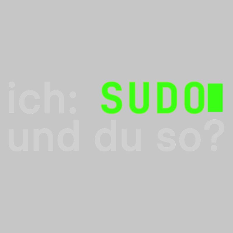 ich: SUDO und du so? Linux Spruch - Programmierer