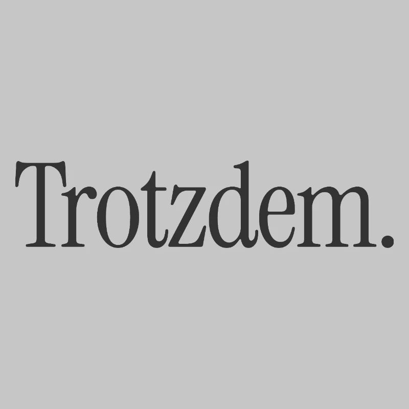 Trotzdem. Minimalistischer Statement-Spruch
