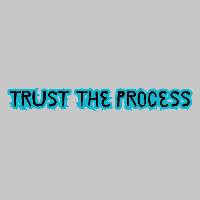 TRUST THE PROCESS conception