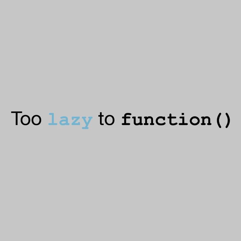 Too lazy to function
