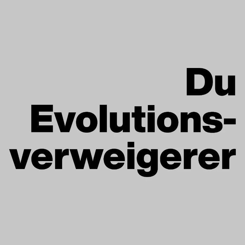 YOU EVOLUTION DENIER. SARCASM, NAUGHTY