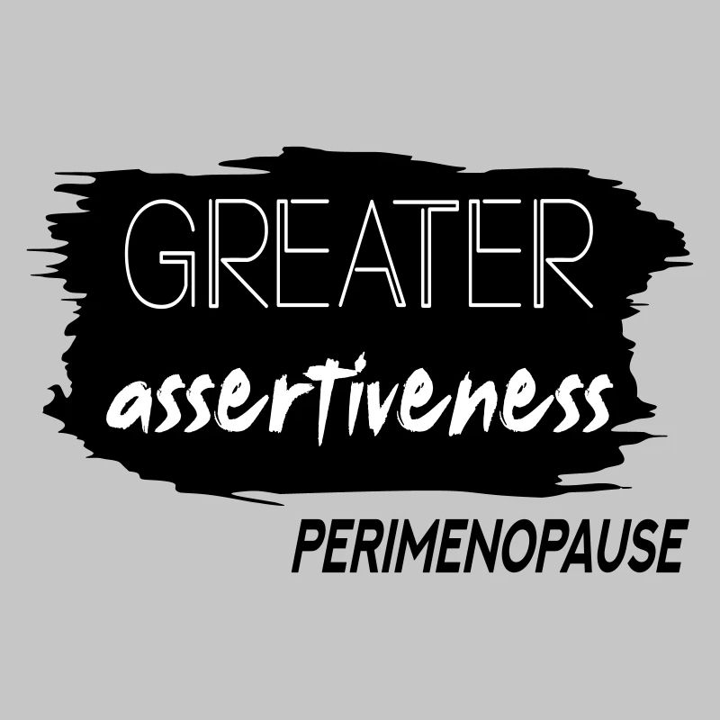 Greater Assertiveness Perimenopause