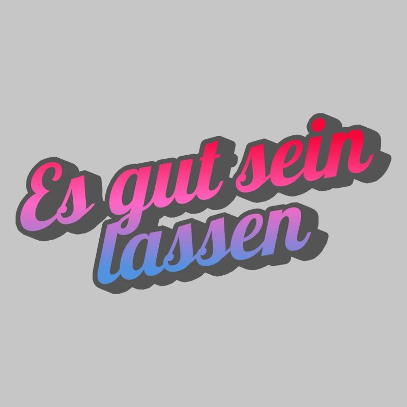 Es gut sein lassen.