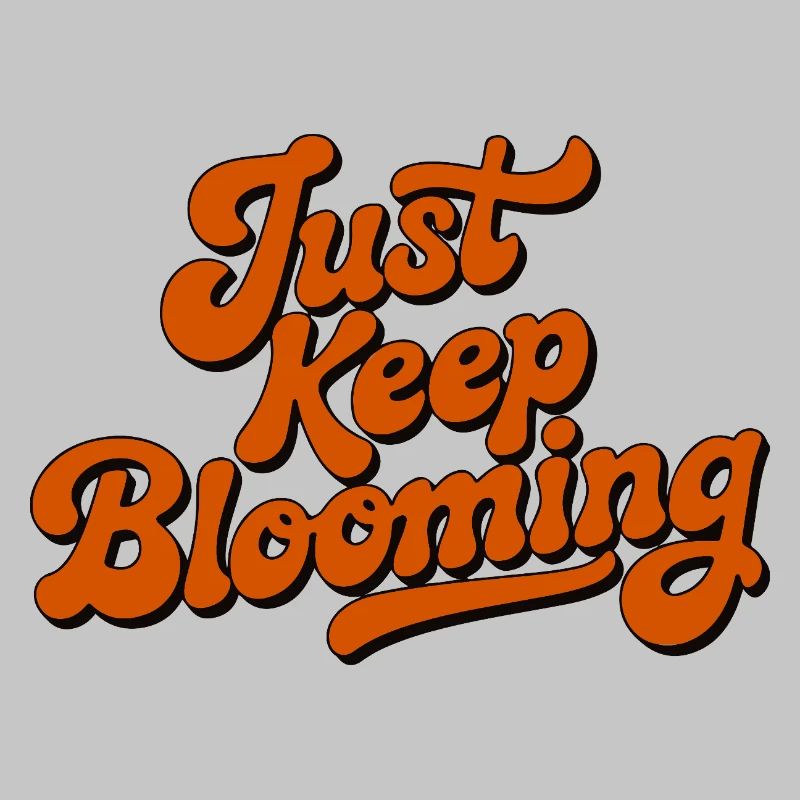 Just Keep Blooming Floral Script