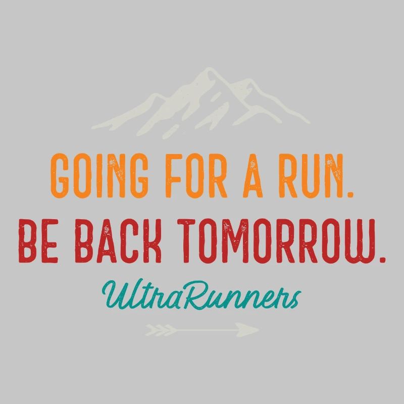 Going for a Run. Be Back Tomorrow. Ultra Runners