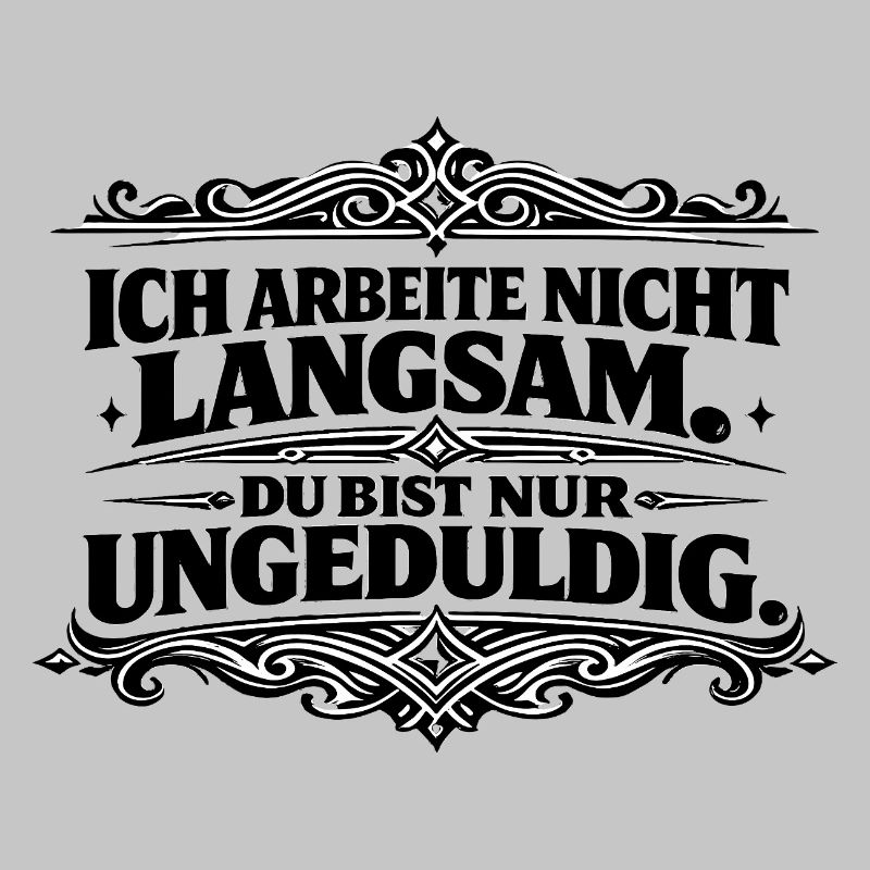 Ich arbeite nicht langsam Spruch