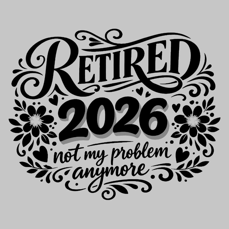 Retirement 2026 Plus My Problem Humor