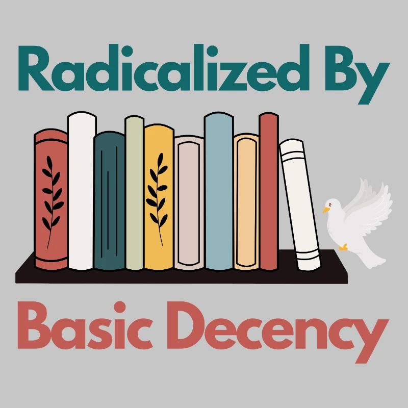 Radicalized By Basic Decency Funny Sarcastic 