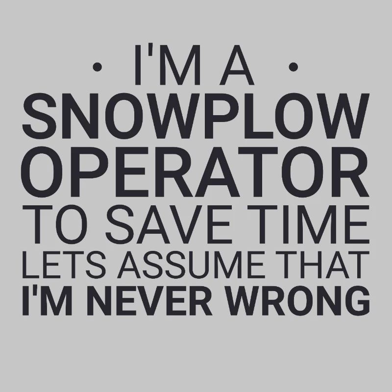 Snowplow Operator Never Wrong Snowplow Driver