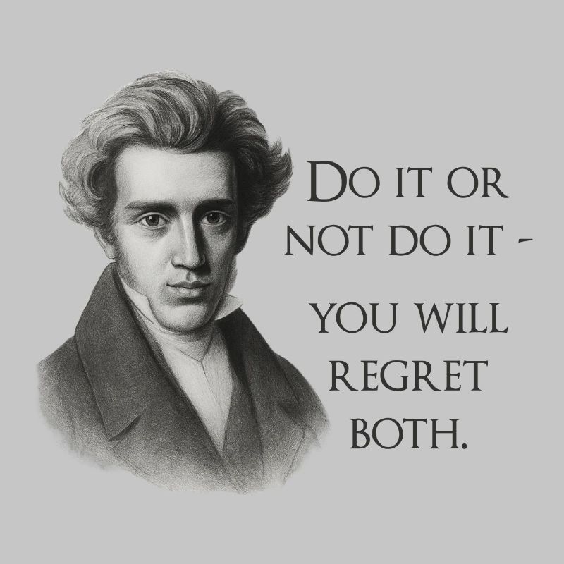 Zitat Kierkegaard: Tu es oder mach es nicht