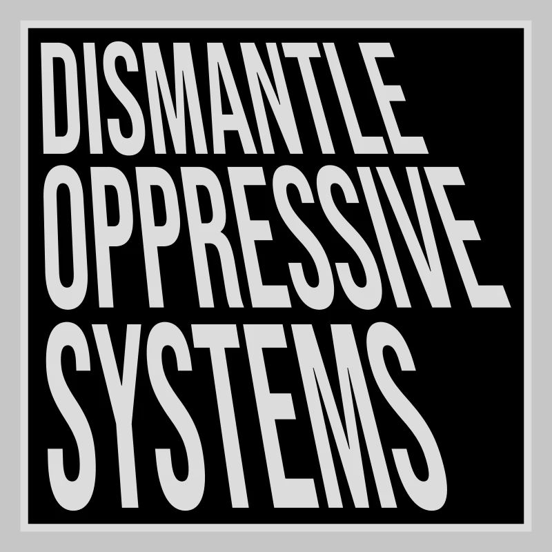 Dismantle Oppressive Systems Activism Statement