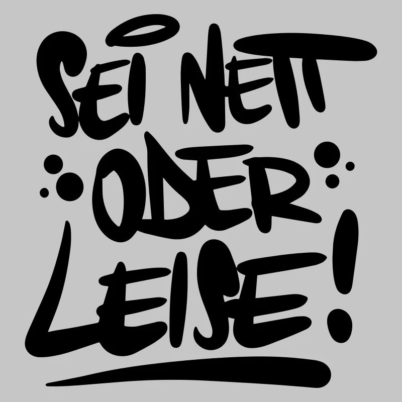 Sei nett oder leise Spruch