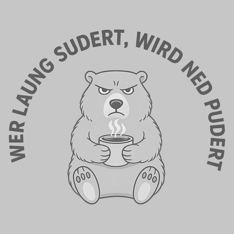 Wer laung sudert, wird ned pudert – Grumpy Coffee