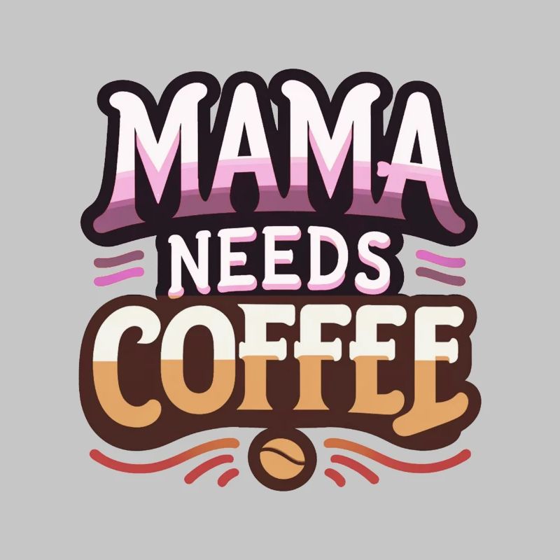 Mama Needs Coffee