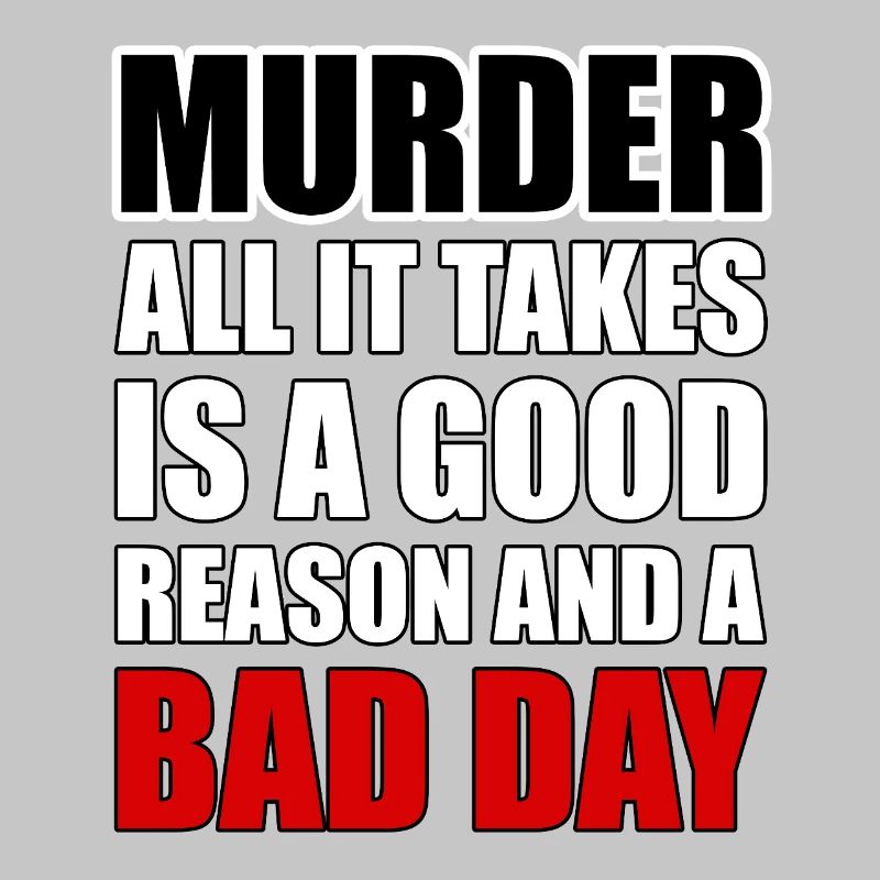 Murder – A Good Reason and a Bad Day