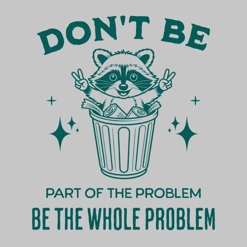 Don't Be Part of the Problem Be The Whole Problem