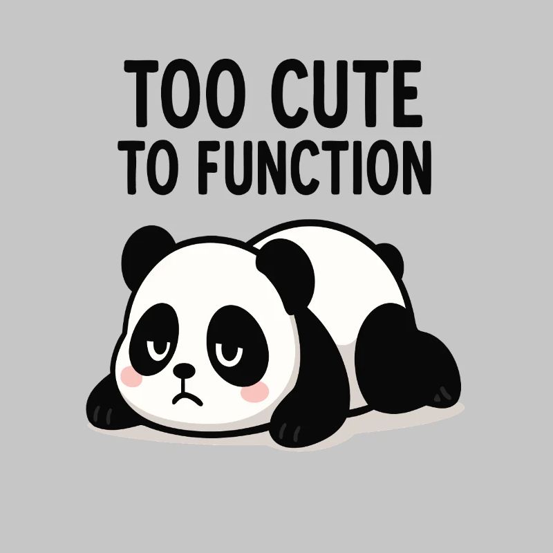 Too Cute To Function Panda