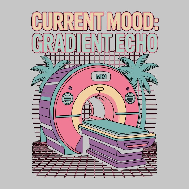 MRI Tech Current Mood Gradient Echo Radiologist