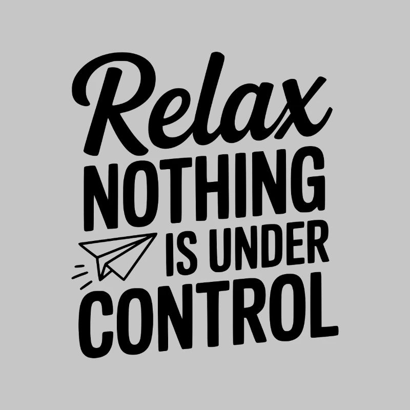 Relax Nothing is Under Control