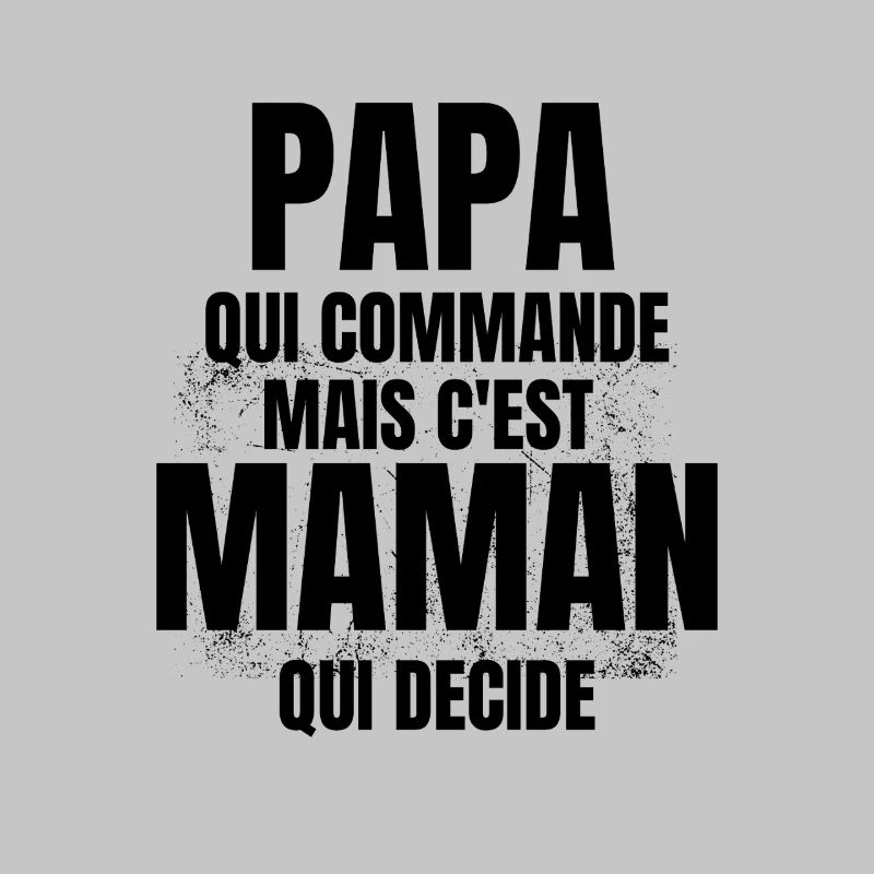 PAPA qui Commande mais C'est maman Qui Decide