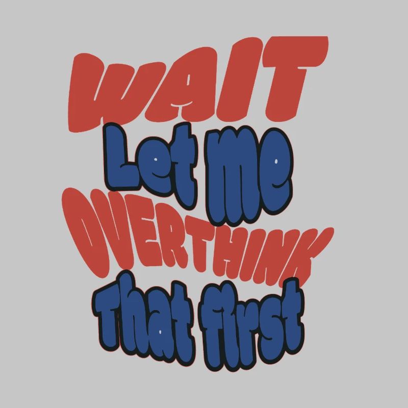 Wait Let me overthink that!