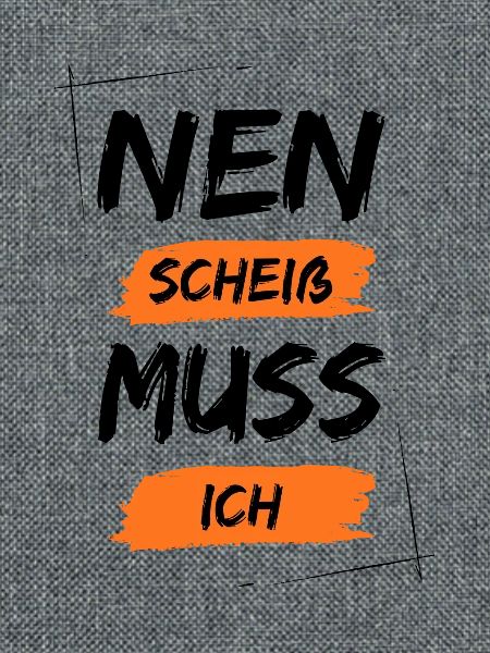 Nen scheiß muss ich