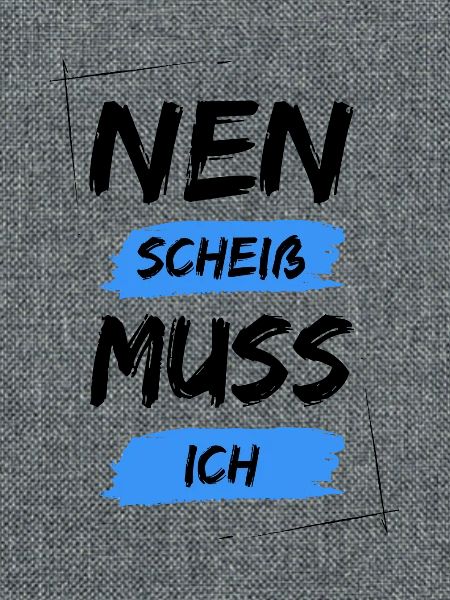 Nen scheiß muss ich