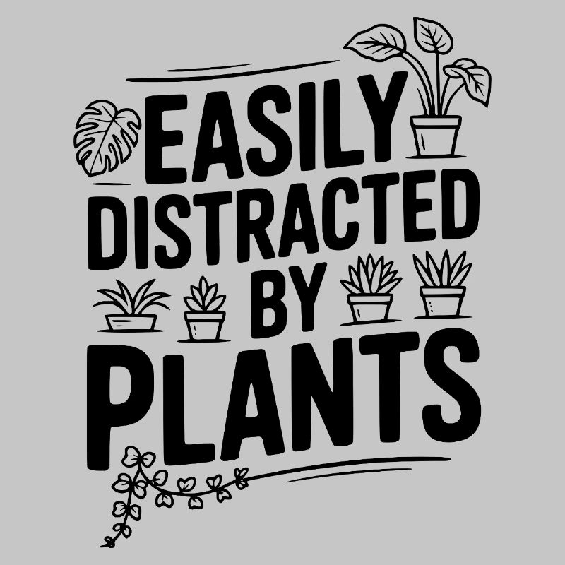 Easily Distracted by Plants