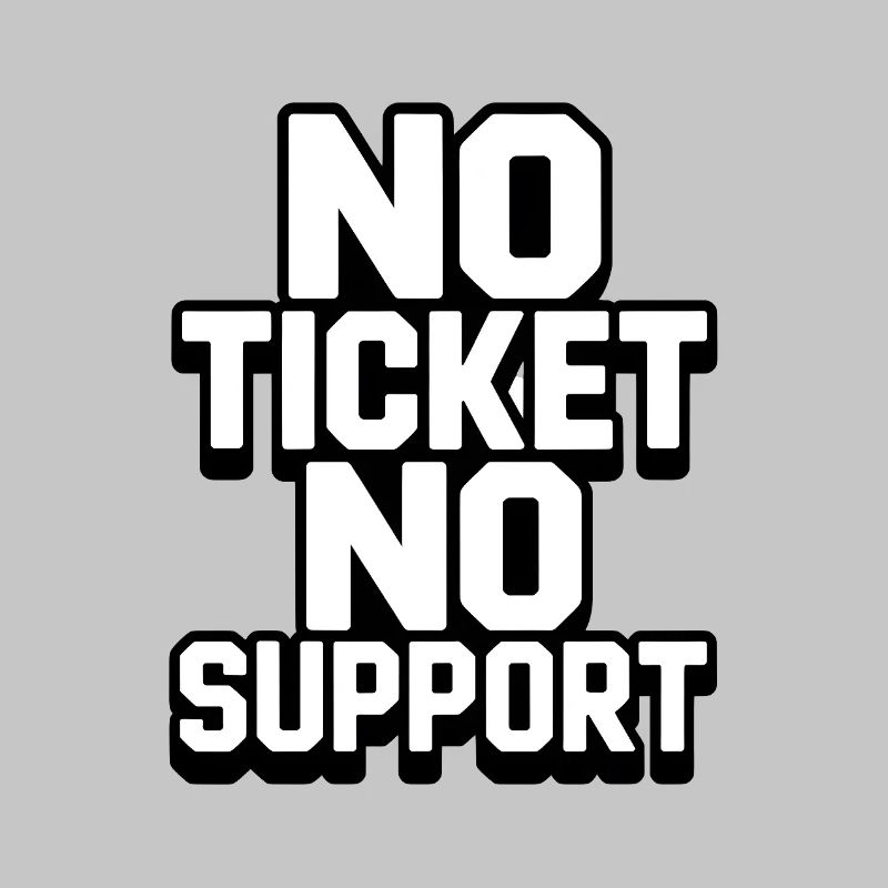 NO TICKET NO SUPPORT WHITE Computer Admin