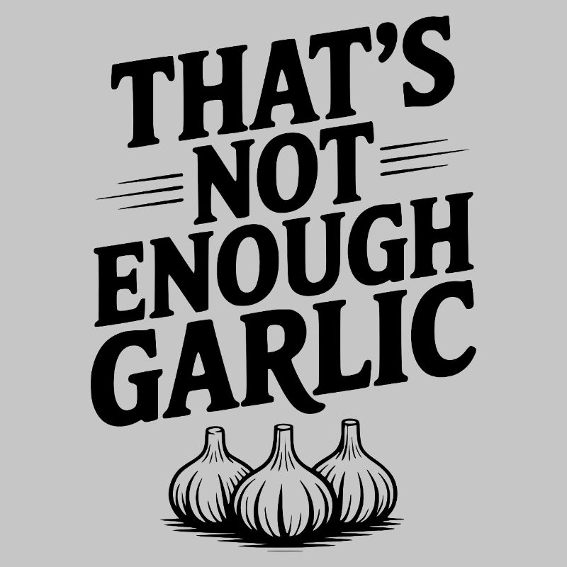 That's Not Enough Garlic