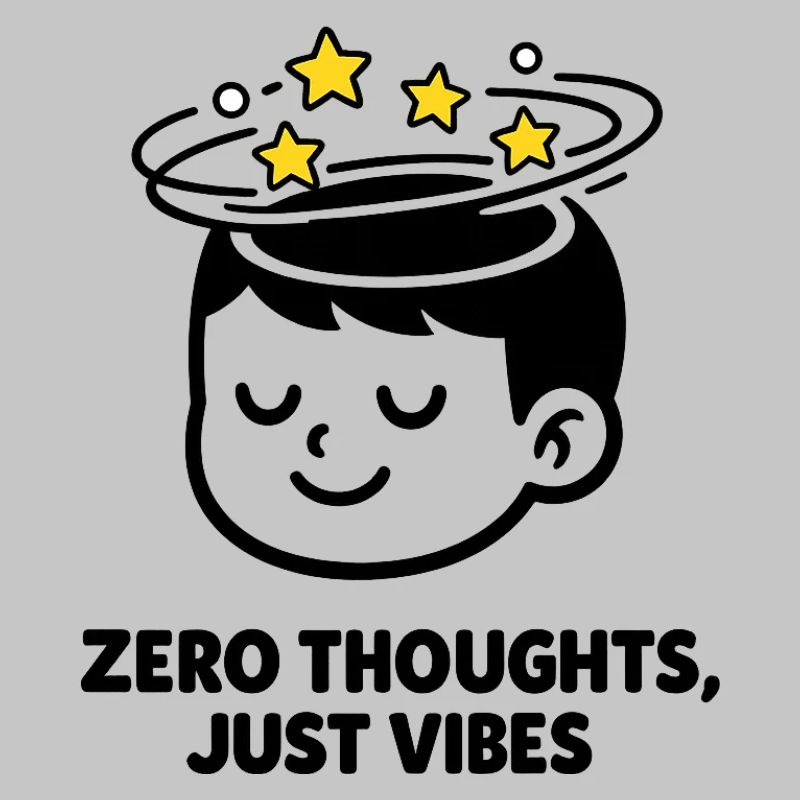 Zero Thoughts, Just Vibes