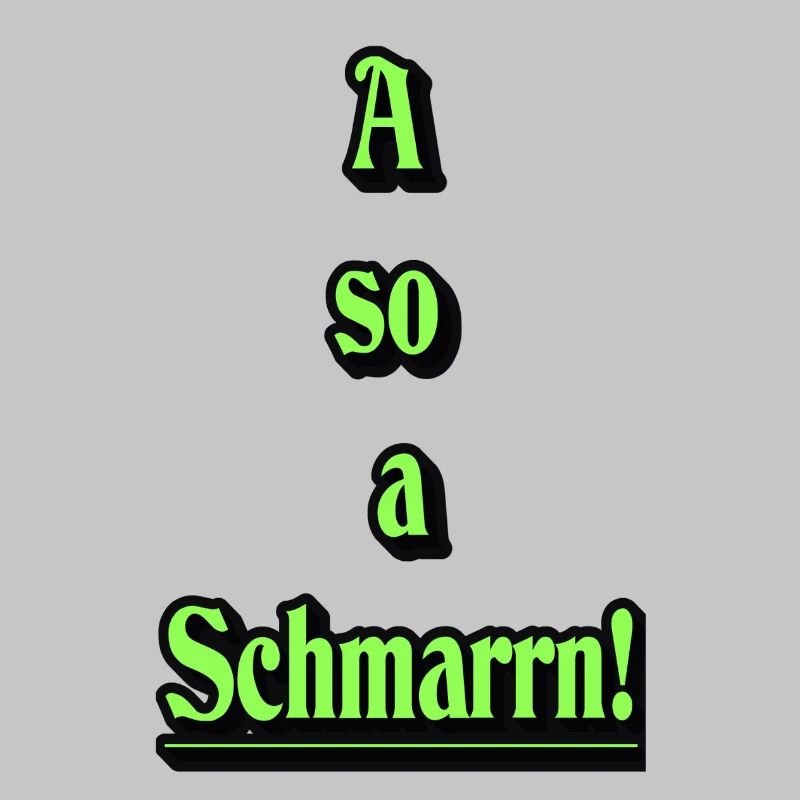 A so a Schmarrn!