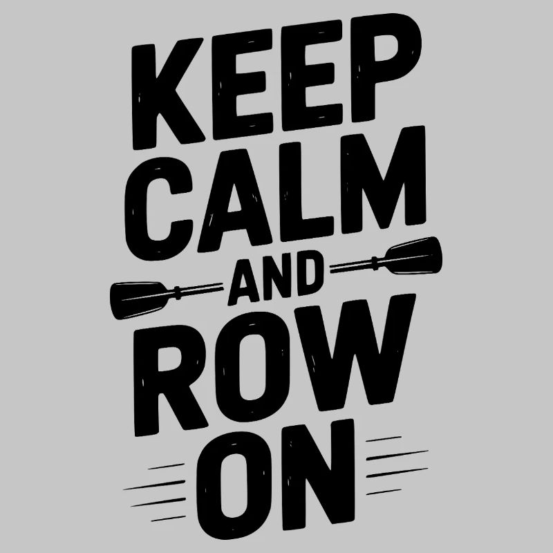 Keep Calm and Row On