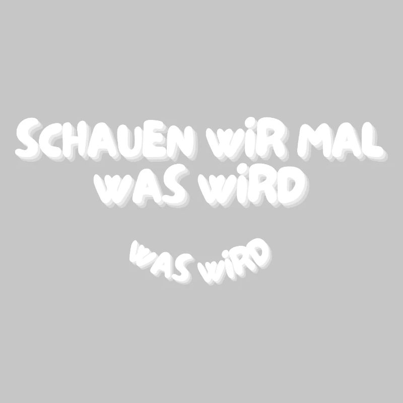 Schauen wir mal was wird - was wird