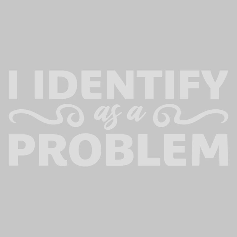 I Identify as a Problem Statement Cheeky Rebellious
