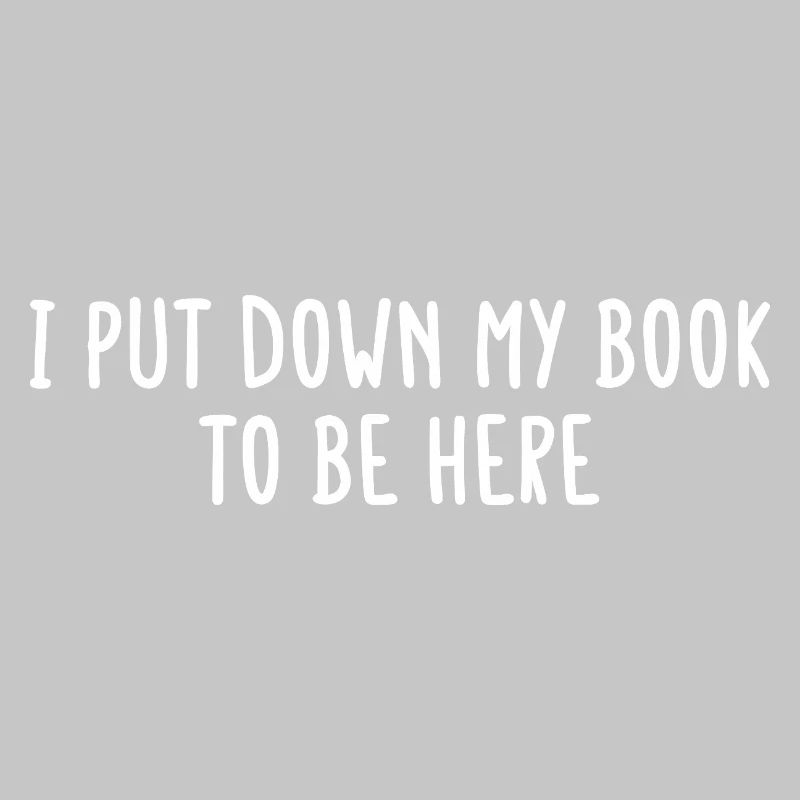 I Put Down My Book to Be Here